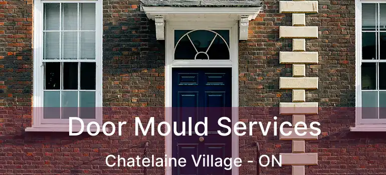  Door Mould Services Chatelaine Village - ON