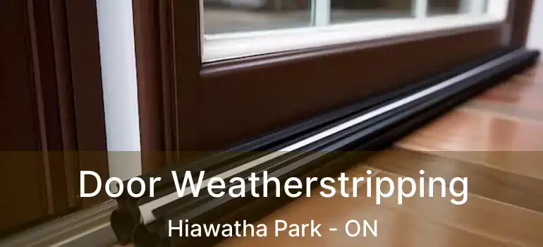  Door Weatherstripping Hiawatha Park - ON