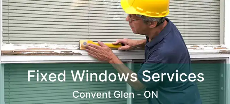  Fixed Windows Services Convent Glen - ON