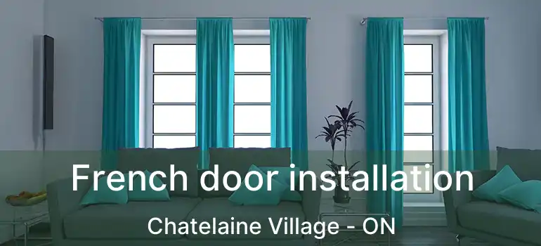  French door installation Chatelaine Village - ON