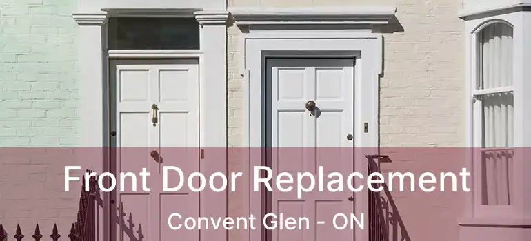  Front Door Replacement Convent Glen - ON