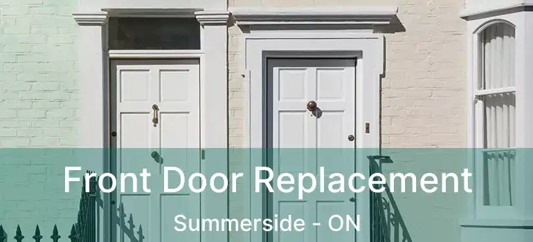  Front Door Replacement Summerside - ON