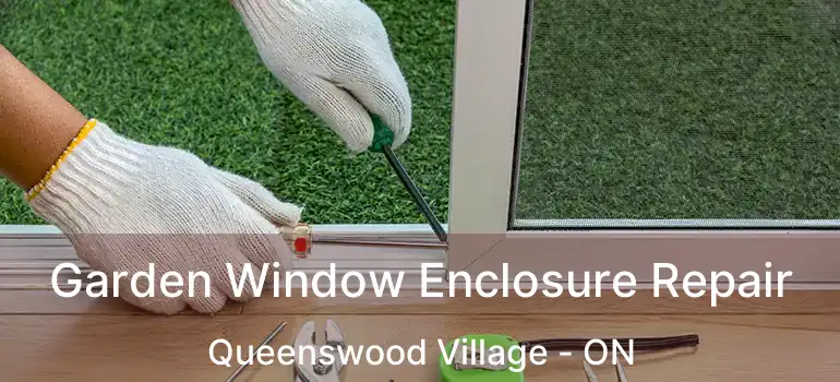  Garden Window Enclosure Repair Queenswood Village - ON