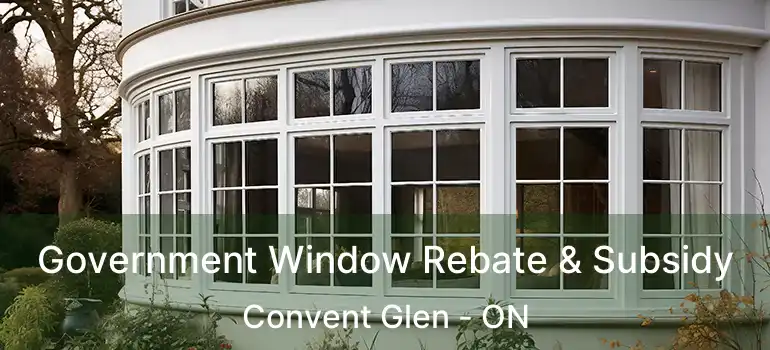  Government Window Rebate & Subsidy Convent Glen - ON