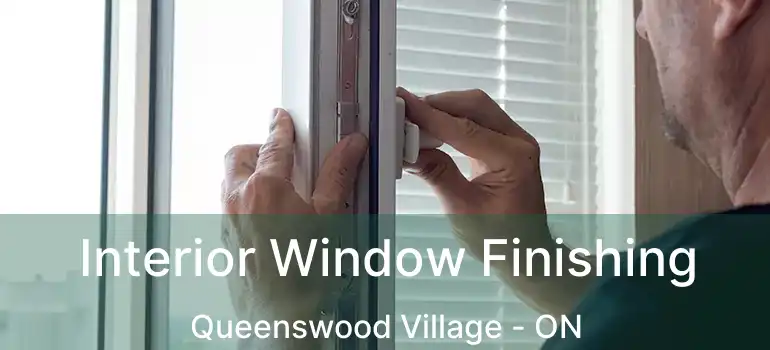  Interior Window Finishing Queenswood Village - ON