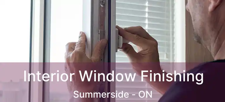  Interior Window Finishing Summerside - ON