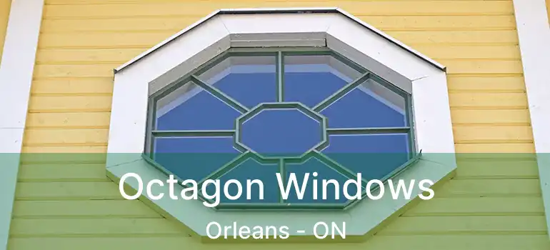  Octagon Windows Orleans - ON