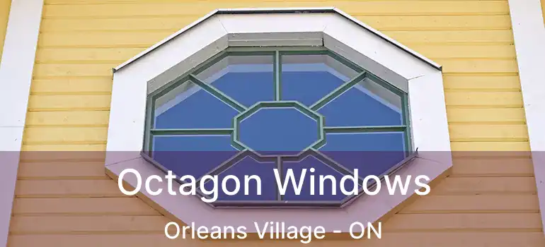  Octagon Windows Orleans Village - ON