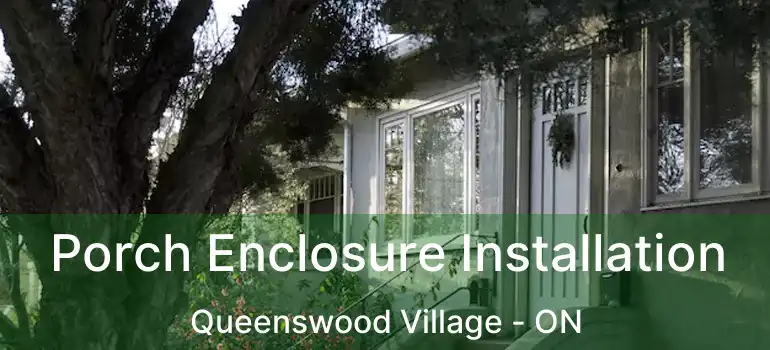  Porch Enclosure Installation Queenswood Village - ON