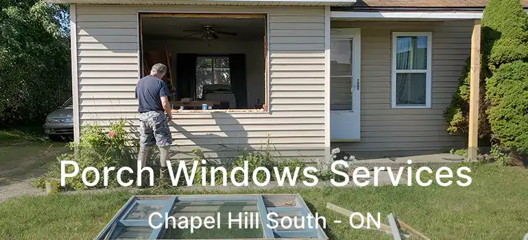  Porch Windows Services Chapel Hill South - ON