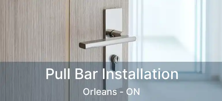  Pull Bar Installation Orleans - ON