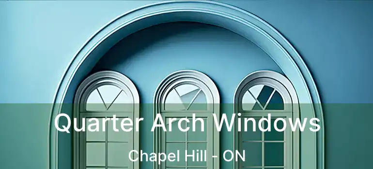  Quarter Arch Windows Chapel Hill - ON