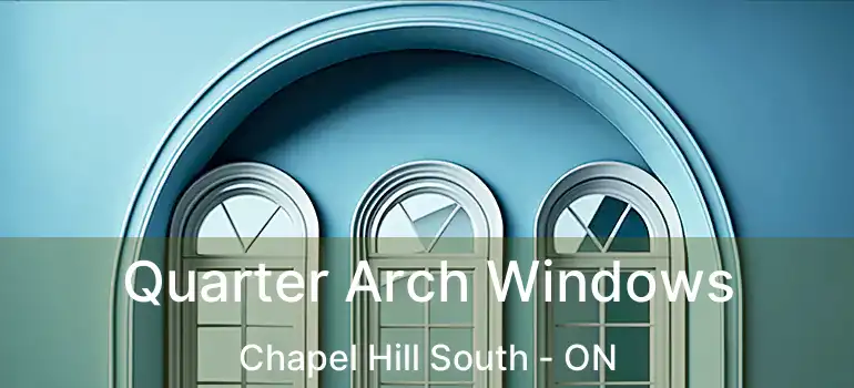  Quarter Arch Windows Chapel Hill South - ON