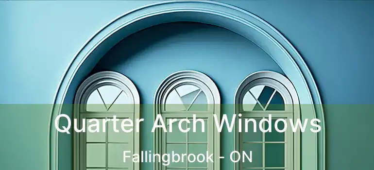  Quarter Arch Windows Fallingbrook - ON