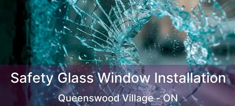  Safety Glass Window Installation Queenswood Village - ON