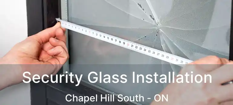  Security Glass Installation Chapel Hill South - ON