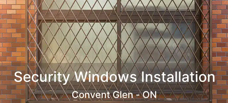  Security Windows Installation Convent Glen - ON