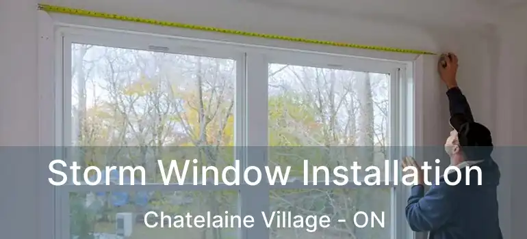  Storm Window Installation Chatelaine Village - ON