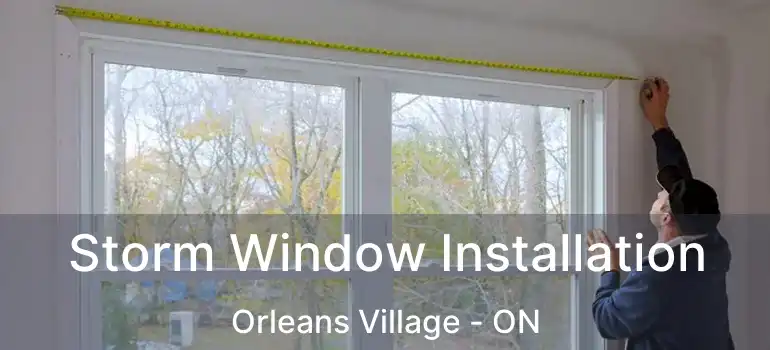 Storm Window Installation Orleans Village - ON