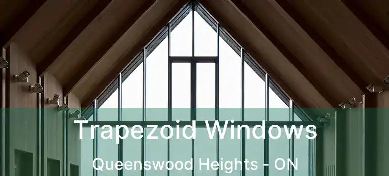 Trapezoid Windows Queenswood Heights - ON