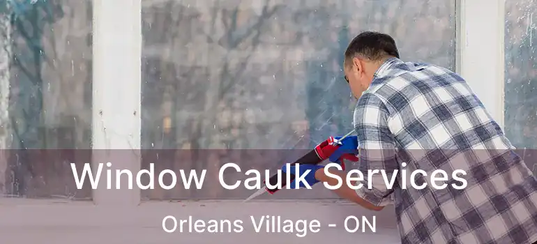  Window Caulk Services Orleans Village - ON