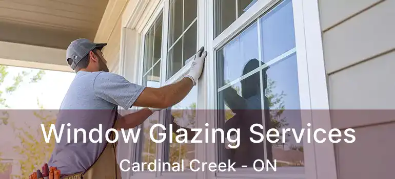  Window Glazing Services Cardinal Creek - ON
