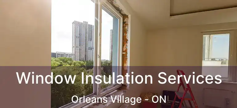  Window Insulation Services Orleans Village - ON