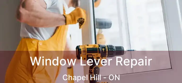  Window Lever Repair Chapel Hill - ON
