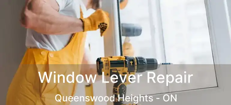  Window Lever Repair Queenswood Heights - ON