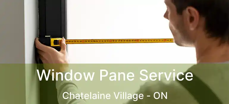 Window Pane Service Chatelaine Village - ON