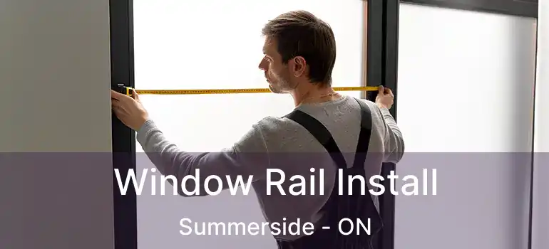  Window Rail Install Summerside - ON