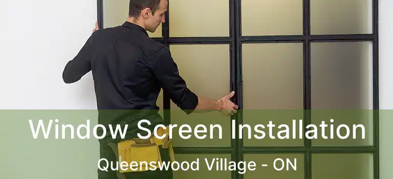  Window Screen Installation Queenswood Village - ON
